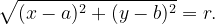 \dpi{120} \bg_white \sqrt{(x-a)^2 +(y-b)^2}=r.